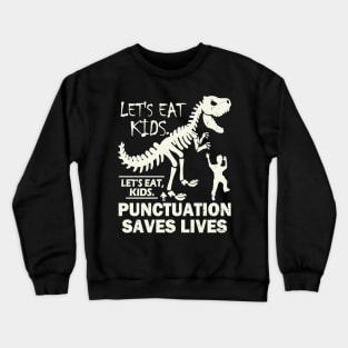 Funny Let's Eat Kids Punctuation Saves Lives Crewneck Sweatshirt